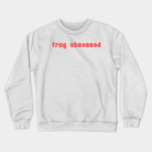 frog obsessed pink Crewneck Sweatshirt